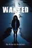 Author Amanda Abraham’s New Book, "Wanted," is a Gripping Tale That Follows an Emerging Columnist Who Must Face Her Difficult Past in Order to Move Forward with Her Life