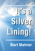 Author Bart Mahrer’s New Book, "It's a Silver Lining!" is a Memoir of Lessons Gleaned from Reflecting on Past Mistakes and Triumphs That Have Defined the Author’s Life