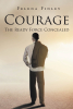 Author Felena Finley’s New Book, "Courage: The Ready Force Concealed," is a Powerful Tale That Follows One Man’s Journey Through Adversity to Find Success