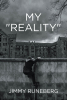Author Jimmy Runeberg’s new book “My ‘Reality’” is a powerful collection of stories recounting the author’s struggles and trials he endured throughout his life.