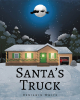 Author Benjamin White’s New Book, "Santa's Truck," Centers Around a Young Boy Who Learns All About Santa’s Preferred Truck That Helps Him Get Through the Snow