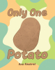 Author Ann Kestrel’s New Book, "Only One Potato," is a Charming Story of a Young Inca Boy Who Discovers What Can Come from a Single Potato and Lots of Patience