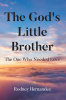 Author Rodney Hernandez’s New Book “The God's Little Brother: The One Who Needed Love” is a Powerful Series of Poems Designed to Inspire Society to Move Forward as One
