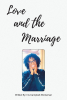 Iris Campbell-Workeman’s Newly Released "Love and the Marriage" is an Inspiring Guide to Building a Faith-Centered Union. Updated as of March 2025 to Current Information.