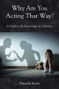 Pamela Scott’s Newly Released "Why Are You Acting That Way?" is a Powerful and Compassionate Resource for Those Navigating Relationships After Trauma