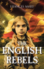 Frances Mary’s Newly Released "The English Rebels" is a Gripping Historical Adventure That Follows a Young Heroine’s Journey Through Danger and a Search for Freedom