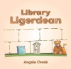 Angela Creek’s Newly Released "Library Ligerdean" is a Heartwarming Tale of Mystery, Imagination, and a Magical New Friend Found Behind a Library Door
