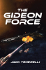 Jack Tenerelli’s Newly Released "The Gideon Force" is a Thrilling Science Fiction Epic Exploring Rebellion, Loyalty, and the Fate of Humanity’s Second Chance