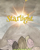 Tracey Magen’s Newly Released "Starlight" is a Heartwarming Children’s Tale That Explores Empathy, Forgiveness, and Finding One’s Purpose in God’s Creation