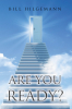 Bill Hilgemann’s New Book, "Are You Ready?" is a Powerful Read That Offers the Tools One Needs in Order to Spiritually Prepare for Whatever Life May Hold