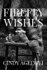 Author Cindy Agelwei’s New Book, "Firefly Wishes," is a Compelling Novel That Follows a Young Woman Who Must Navigate Impending Motherhood, Love, and Dangerous Threats