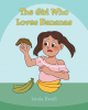 Author Linda Ewell’s New Book, "The Girl Who Loves Bananas," Follows a Young Girl Who Goes to the Supermarket with Her Mother and Gets Into All Sorts of Messes