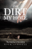 Author Rick Strouse’s New Book, "The Dirt in My Hole," is a Compelling Memoir That Recounts the Author’s Journey from Addiction to Recovery Through God’s Guidance