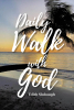 Author Edith Slabaugh’s New Book, "Daily Walk with God," is a Collection of Devotionals Designed to Help Readers Reflect on Their Relationship with God Every Day