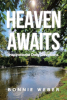 Author Bonnie Weber’s New Book, "Heaven Awaits: Inspirational Daily Devotions," is a Collection of Daily Reflections Designed to Strengthen One’s Faith in the Lord