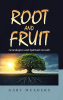 Author Gary Meaders’s New Book, "Root and Fruit: Genealogies and Spiritual Growth," Explores How Genealogy Can Relate to Natural and Spiritual Relationships