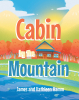Authors James & Kathleen Hamm’s New Book, "Cabin by the Mountain," is a Heartwarming Story of a Young Boy Who Learns About Jesus While Staying at His Grandfather’s Cabi