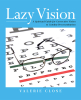 Author Valerie Close’s New Book, "Lazy Vision: A Spiritual Guide for Corrective Vision to Combat Procrastination," Helps Readers Discover God’s Purpose for Them