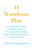 Author J. Peter Baumgarten’s New Book, "O Wondrous Plan," is an Insightful Read That Compares the Doctrine of Predestination to the Teachings Found Within the Gospels