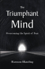 Harmon Blanding’s Newly Released "The Triumphant Mind: Overcoming the Spirit of Fear" is a Powerful Guide to Spiritual Renewal and Victory Through the Mind of Christ