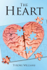 Tyrone Williams’s Newly Released "The Heart" is a Compelling Exploration of Life’s Inner Battles Told Through the Voices of Heart and Mind