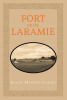 Elaine Maybury Carney’s Newly Released "Fort on the Laramie" is a Compelling Historical Fiction Novel Inspired by Real Places and Rich with Frontier Spirit