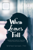 Winfred Verreen, ThD’s Newly Released “When Leaves Fall” is a Powerful Spiritual Guide Offering Hope and Healing for Those Navigating Trauma and Emotional Pain.