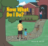 Sheila M. Miller's Newly Released "Now What Do I Do?" Entertains While Promoting Critical Thinking and Inspiring Children to Make Wise Choices Rooted in Christian Values.