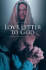 R.L. Dawson’s Newly Released "Love Letter to God: (My Personal Growth as a Christian)" is a Heartfelt Testimony of Faith, Perseverance, and Spiritual Transformation