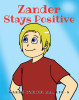 Karen Ozbirn, MA, LPC-S’s Newly Released “Zander Stays Positive” is an Encouraging and Uplifting Children’s Book About Resilience and Gratitude