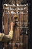 Sherry Medellin’s Newly Released “Knock, Knock” “Who’s there?” “It’s Me, God...” is a Powerful Testimony of God’s Presence in the Darkest of Times
