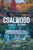 Ken Hayes’s Newly Released "Coalwood: Almost Heaven (But Not Quite!)" is a Heartwarming and Humorous Reflection on Growing Up in a Small West Virginia Coal Town