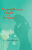 Sindy Vorderstrasse’s Newly Released "Triumph through Faith and Prayer" is a Powerful Testimony of Hope and Healing Through Faith