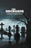 Reed Hollinshead’s New Book, "The Orchards: A Brigg Sanders Novel," Follows One Man’s Journey to Uncover the Haunting Secrets and the Tragic Past of a Small Town