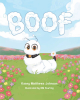 Kasey Matthews Johns, "BOOF," is a Charming Tale That Follows a Fluffy Worm Who Leaves His Den in Order to Make Friends and Discover the Light