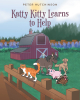 Peter Hutchinson’s New Book, "Katty Kitty Learns to Help," is a Charming Tale That Follows a Cat Who Receives a Wonderful Surprise from All Her Barnyard Friends