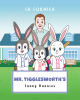 Ed Formica’s New Book, "Mr. Tigglesworth's Funny Bunnies," Follows Three Bunny Siblings Who Head Off to Their Favorite Neighbor’s Yard to Play Baseball