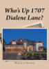 Mikaela Brown’s New Book, "Who’s Up 1707 Dialene Lane?" is a Gripping Thriller That Follows a Family That Must Unravel a Supernatural Mystery That Haunts Their New Home