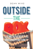 Author Dean Wixo’s New Book, “OUTSIDE THE BOX: SEEING ADVERSITY AS HIDDEN OPPORTUNITY,” Recounts the Author’s Struggles and Trials He Managed to Overcome in Life