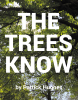 Author Patrick Hughes’s New Book, "The Trees Know," is a Poignant Memoir That Follows the Author as He Compares All He Has Lost and Survived to the Trees of His Homestead