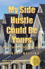 Author Gilbert Mullins’s New Book, "My Side Hustle Could Be Yours," is a Fascinating Guide to Help Readers Break Into and Become Masters of the World of Real Estate