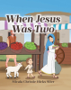 Author Micala Christie Hicks Siler’s New Book, "When Jesus Was Two," is a Charming Tale That Invites Readers to Wonder How Jesus Might Have Behaved as a Young Child