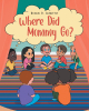 Author Brandi D. Ledbetter’s New Book, "Where Did Mommy Go?" is a Heartfelt Story of a Young Boy Who is Nervous About Missing His Mother on His First Day of School
