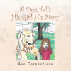 Author Ann Carpentiere’s New Book, “A Dog Tells His Girl His Story,” is a Heartfelt Tale of a Golden Retriever Who Tells His Life Story to His Owner’s Young Daughter