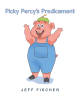 Author Jeff Fischer’s New Book, "Picky Percy's Predicament," is a Riveting Tale of a Pig Who Discovers the Joys of Trying New Foods Instead of Being a Picky Eater