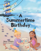 Author Jane O’Hara’s New Book, “A Summertime Birthday,” a Special Tale for Children Who Celebrate Their Birthdays During Everyone’s Favorite Time of Year