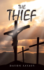 Author Davon Sayasy’s New Book, "The Thief," is a Compelling Tale That Delves Into the Life of the Penitent Thief Who Was Crucified Next to Jesus Christ