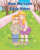 Sharon L. Elam’s Newly Released "How We Love Each Other" is a Heartwarming Children’s Story That Celebrates Sibling Love and the Joy of Family