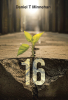 Daniel T Minnehan’s Newly Released "16" is a Gripping Memoir of Survival, Resilience, and the Life-Changing Journey Through Leukemia and Beyond
