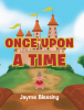 Jayme Blessing’s Newly Released "Once Upon a Time" is a Touching and Faith-Centered Children’s Tale of Self-Discovery and Hope